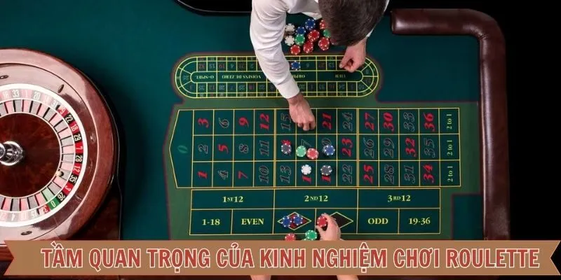 Tầm quan trọng của kinh nghiệm chơi Roulette